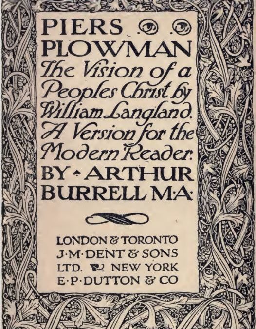 Full title Piers Plowman The Vision of a People's Christ by William Langland. Aversion for the modern reader by Arthur Burrell M.A.